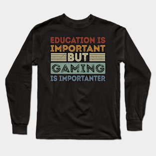 Funny Education Is Important But Gaming Is Importanter Long Sleeve T-Shirt